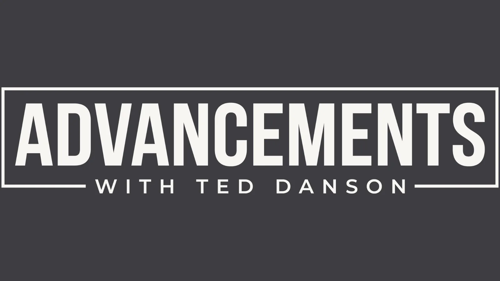 Advancements with Ted Danson